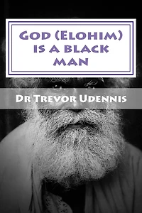 God (Elohim) is a black man: What will you see when you get to heaven?