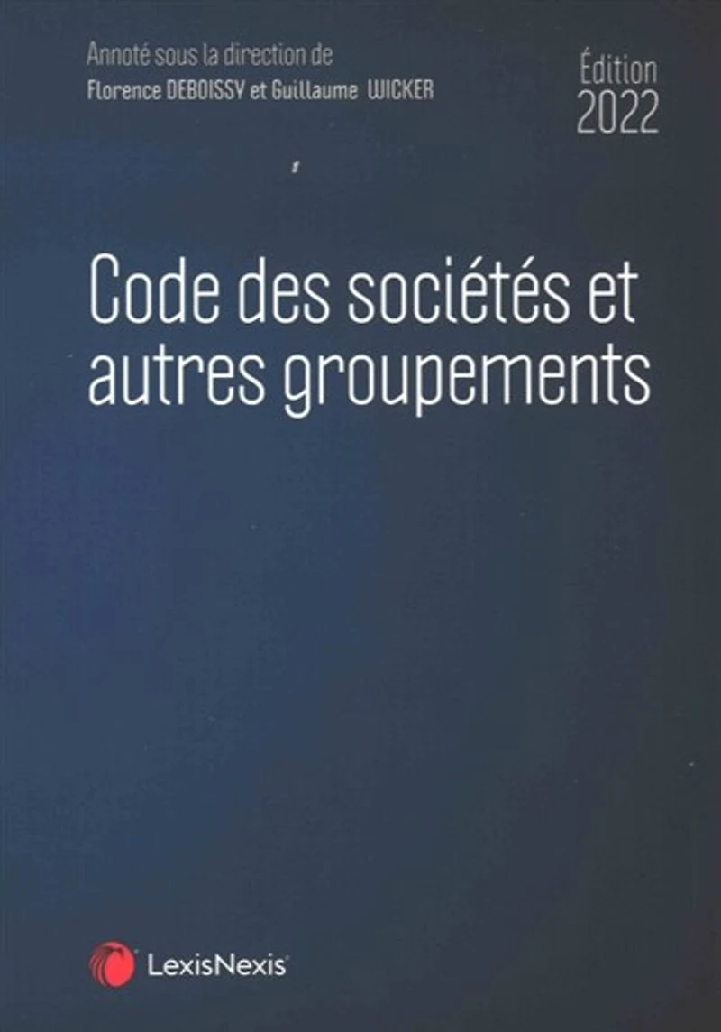 Code des sociétés et autres groupements, édition 2022: civiles commerciales, professionnelles coopératives, association, fondation, indivision, EIRL