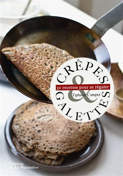 Crêpes & galettes: 30 recettes pour se régaler