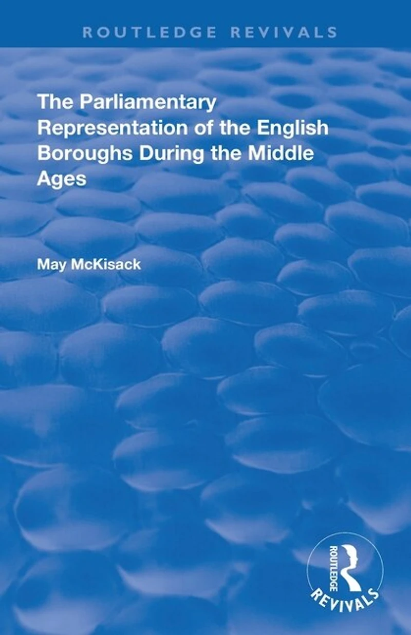 the Parliamentary Representation of English Boroughs: During Middle Ages