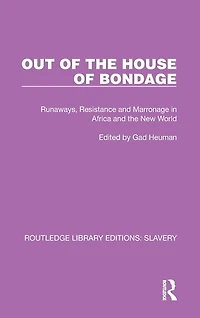 Out of the House Bondage: Runaways, Resistance and Marronage Africa New World