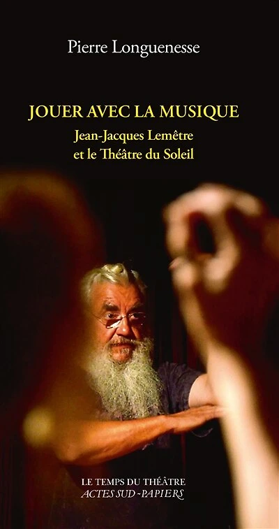 Jouer avec la musique: Jean-Jacques Lemêtre et le Théâtre du Soleil