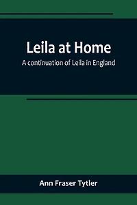 Leila at Home; a continuation of Leila in England
