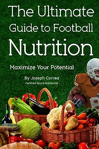 The Ultimate Guide to Football Nutrition: Maximize Your Potential