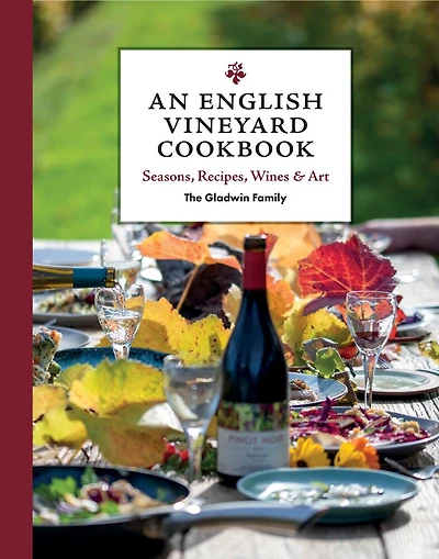 An English Vineyard Cookbook: Seasonal Recipes Using Local and Wild Ingredients