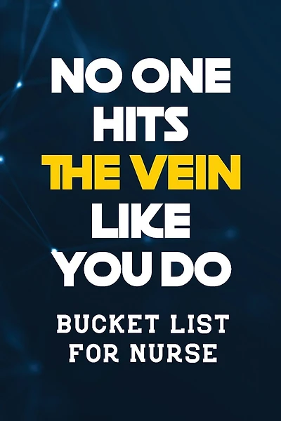 No One Hits the Vein Like You Do: Bucket List for Nurse, Record Your Nurselife Adventures Goals Travels and Dreams, Retirement Gift Idea for Nurse (Gift Card Alternative)