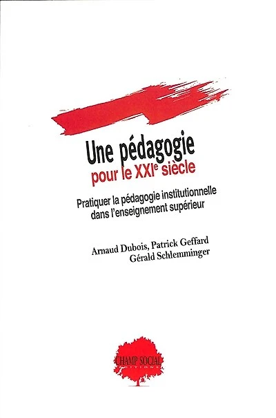 Une pédagogie pour le XXIe siècle: pratiquer la pédagogie institutionnelle dans l'enseignement supérieur