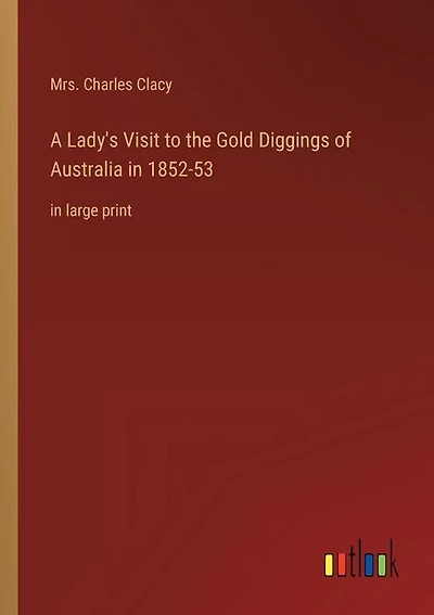 A Lady's Visit to the Gold Diggings of Australia in 1852-53: in large print