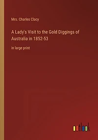 A Lady's Visit to the Gold Diggings of Australia in 1852-53: in large print