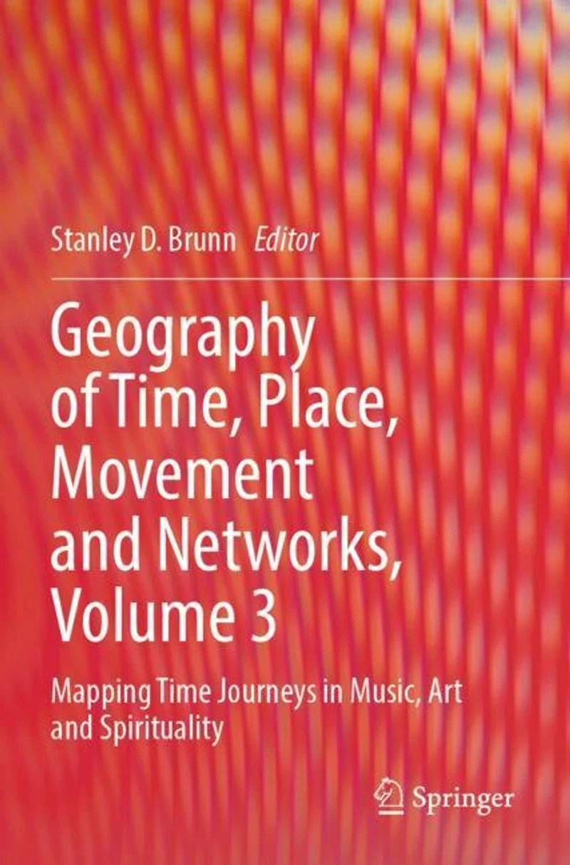Geography of Time, Place, Movement and Networks, Volume 3: Mapping Time Journeys in Music, Art and Spirituality