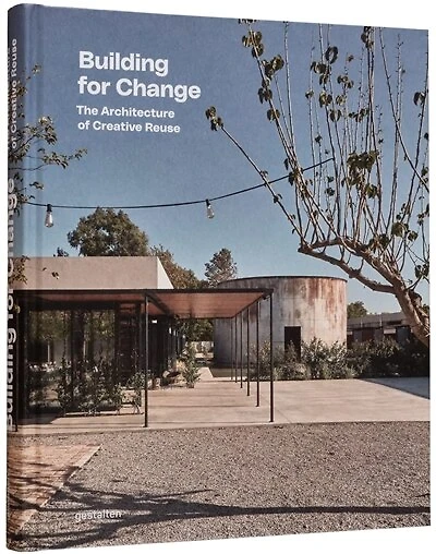 Building For Change: The Architecture Of Creative Reuse