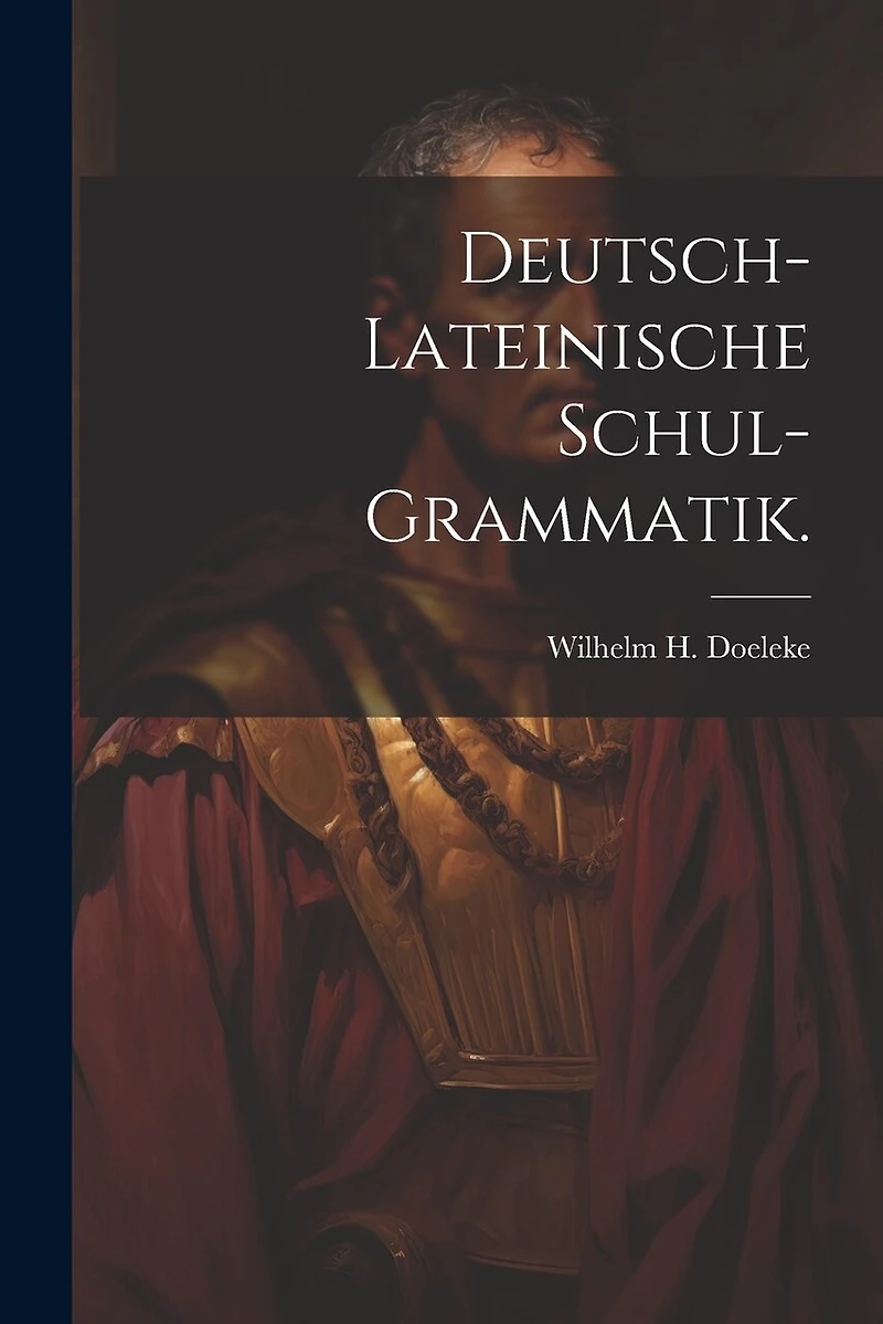 Deutsch-lateinische Schul-Grammatik.