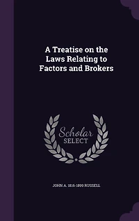 A Treatise on the Laws Relating to Factors and Brokers (Classic Reprint)