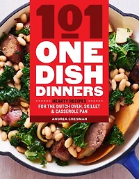 101 One-Dish Dinners: Hearty Recipes for the Dutch Oven, Skillet & Casserole Pan