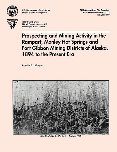 Prospecting and Mining Activity in the Rampart, Manley Hot Springs and Fort Gibbon Mining Districts of Alaska 1894 to the Present Era