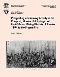 Prospecting and Mining Activity in the Rampart, Manley Hot Springs and Fort Gibbon Mining Districts of Alaska 1894 to the Present Era