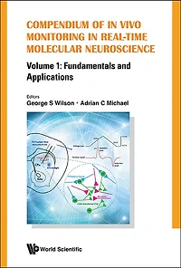 Compendium Of Vivo Monitoring Real-time Molecular Neuroscience - Volume 1: Fundamentals And Applications