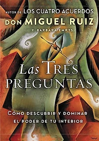 Las tres preguntas: Cómo descubrir y dominar el poder de tu interior