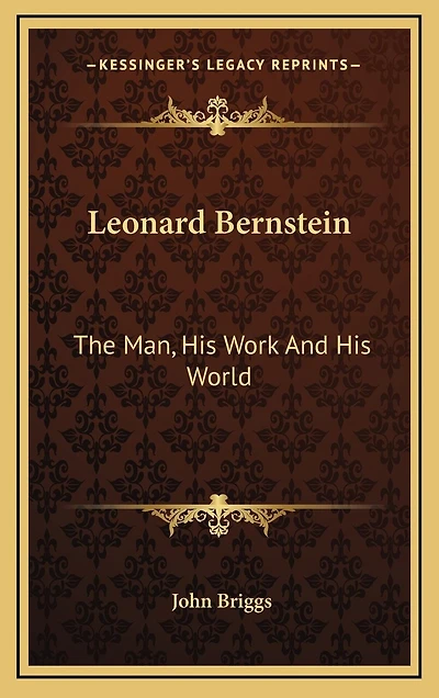 Leonard Bernstein: The Man, His Work And His World