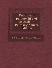 Public and private life of animals  - Primary Source Edition