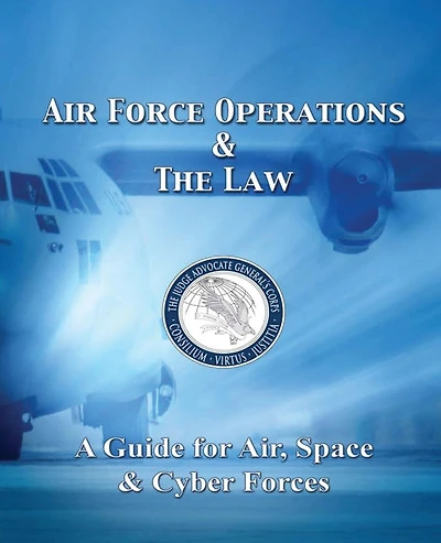 Air Force Operations & The Law: A Guide for Air, Space, & Cyber Forces - Second Edition