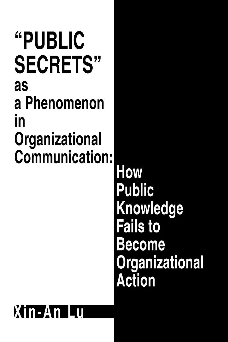 Public Secrets as a Phenomenon Organizational Communication: How Knowledge Fails to Become Action