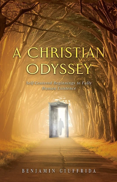 A Christian Odyssey: Self-Centered Beginnings to Fully Human Existence
