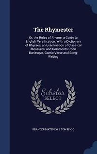 The Rhymester: Or, the Rules of Rhyme. a Guide to English Versification. With a Dictionary of Rhymes