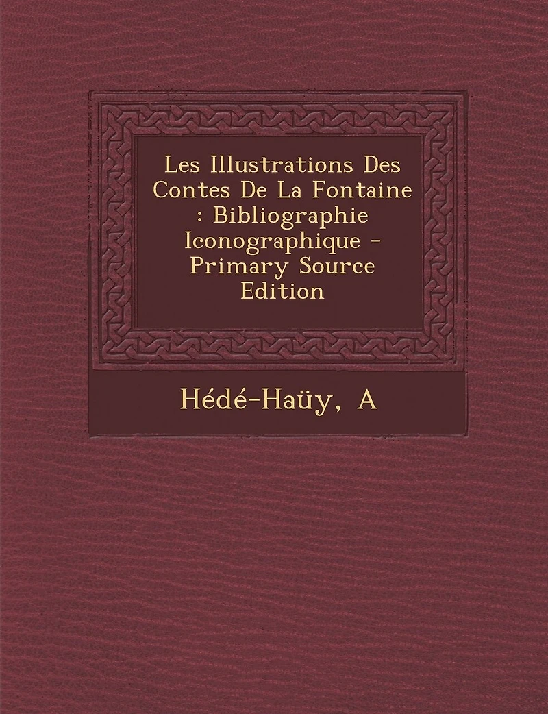 Les Illustrations des Contes de la Fontaine: Bibliographie Iconographie (Classic Reprint)