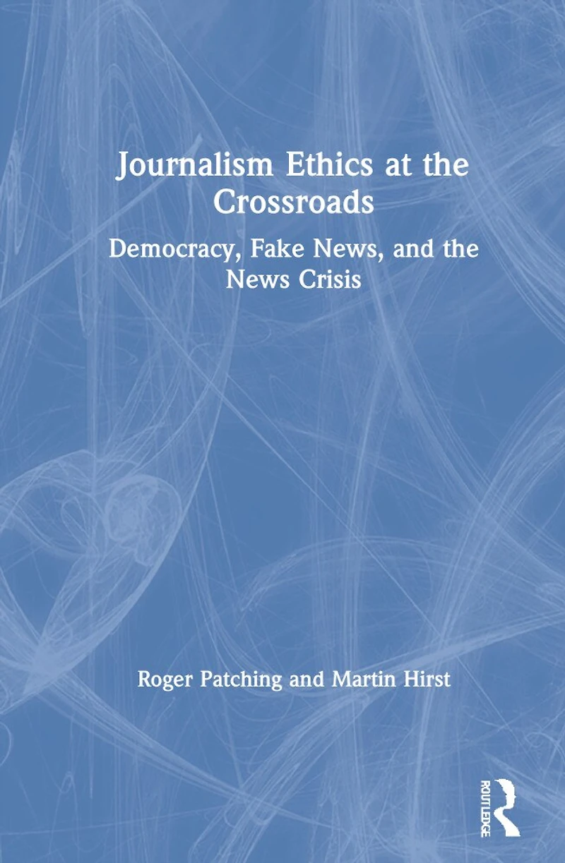 Journalism Ethics at the Crossroads: Democracy, Fake News, and News Crisis