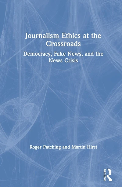 Journalism Ethics at the Crossroads: Democracy, Fake News, and News Crisis