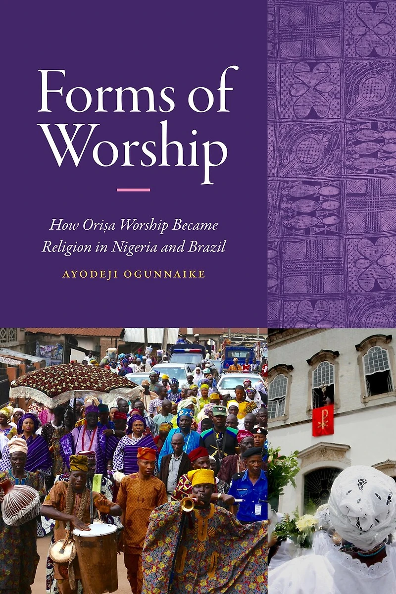 Forms of Worship: How Orisa Worship Became Religion Nigeria and Brazil