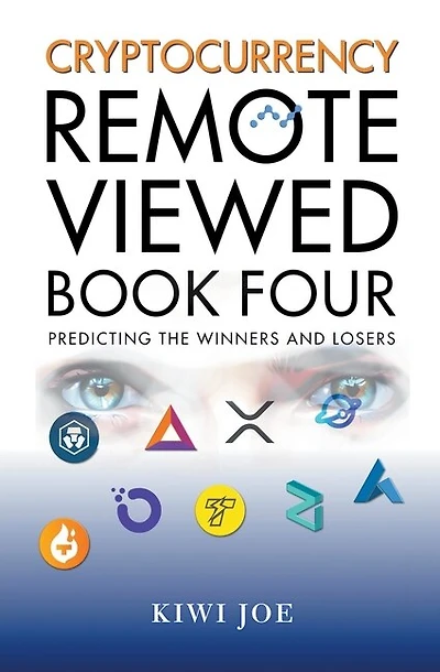 Cryptocurrency Remote Viewed Book Four: Your Guide to Identifying Tomorrow's Top Cryptocurrencies Today