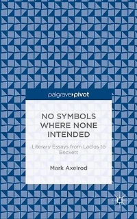 No Symbols Where None Intended: Literary Essays From Laclos To Beckett