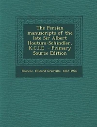 the Persian Manuscripts of Late Sir Albert Houtum-Schindler, K.C.I.E