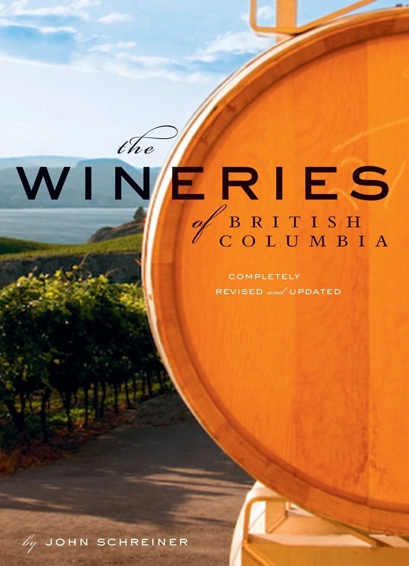 The Wineries of British Columbia: Completely Revised And Updated