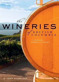 The Wineries of British Columbia: Completely Revised And Updated