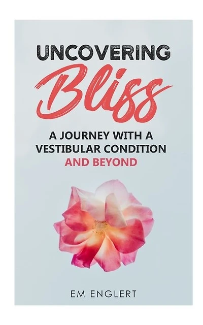Uncovering Bliss: A Journey with a Vestibular Condition and Beyond