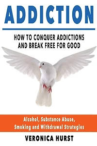 Addiction: How To Conquer Addiction and Break Free For Good