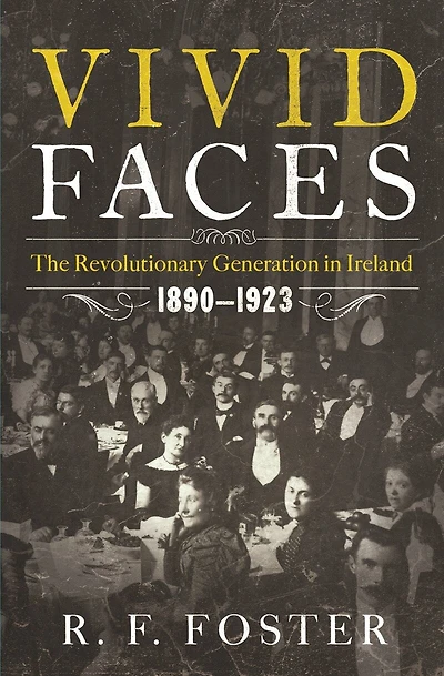 Vivid Faces: The Revolutionary Generation Ireland 1890-1923