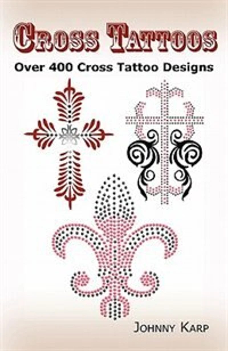 Cross Tattoos: Over 400 Cross Tattoo Designs, Pictures and Ideas of Celtic, Tribal, Christian, Irish and Gothic Cr