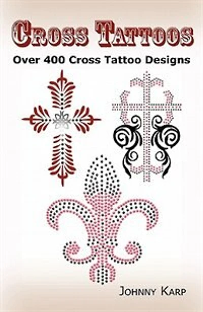 Cross Tattoos: Over 400 Cross Tattoo Designs, Pictures and Ideas of Celtic, Tribal, Christian, Irish and Gothic Cr