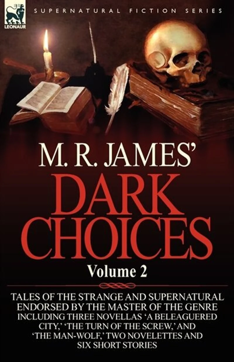M. R. James' Dark Choices: Volume 2-A Selection of Fine Tales the Strange and Supernatural Endorsed by Master Genre; Including Thre