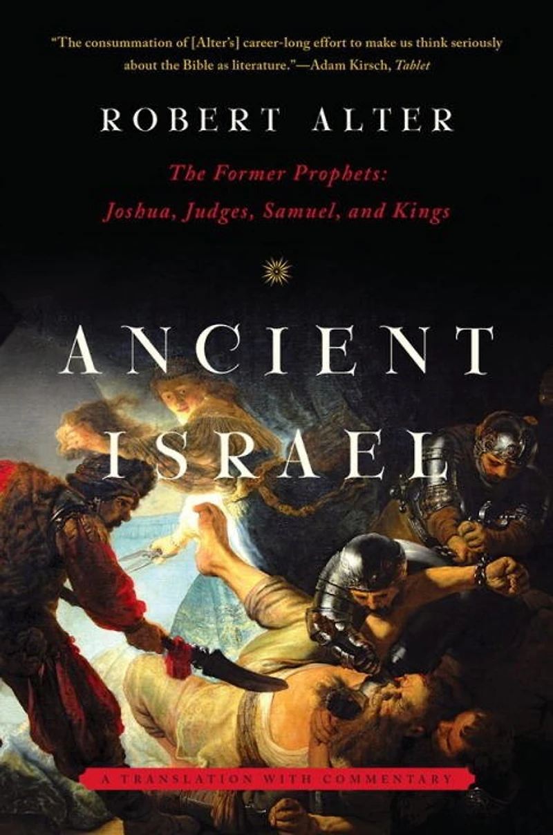 Ancient Israel: The Former Prophets: Joshua Judges Samuel And Kings: A Translati