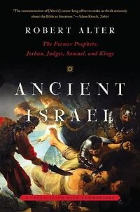 Ancient Israel: The Former Prophets: Joshua Judges Samuel And Kings: A Translati