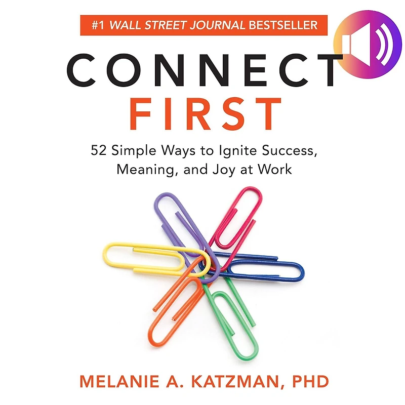 Connect First: 52 Simple Ways to Ignite Success, Meaning, and Joy at Work