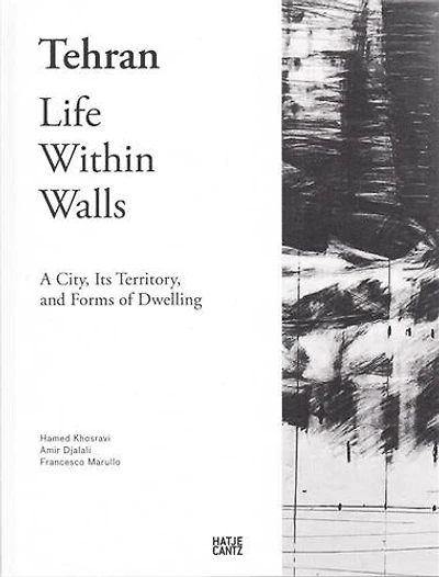 Tehran: Life Within Walls: A City, Its Territory, and Forms of Dwelling
