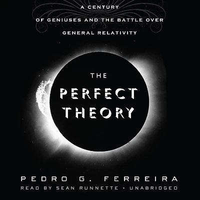 The Perfect Theory: A Century Of Geniuses And Battle Over General Relativity