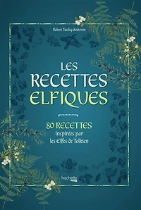 Les recettes elfiques: 80 recettes inspirées par les Elfes de Tolkien