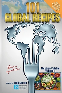 101 Global Recipes: Mexican Cuisine, Volume 1